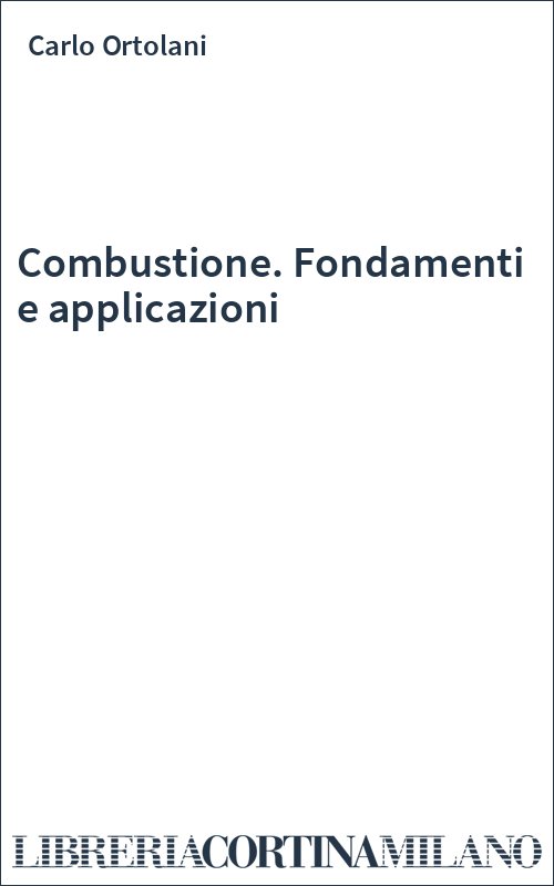 Combustione. Fondamenti e applicazioni