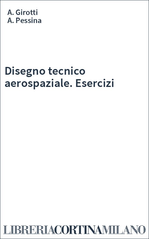 Disegno tecnico aerospaziale. Esercizi