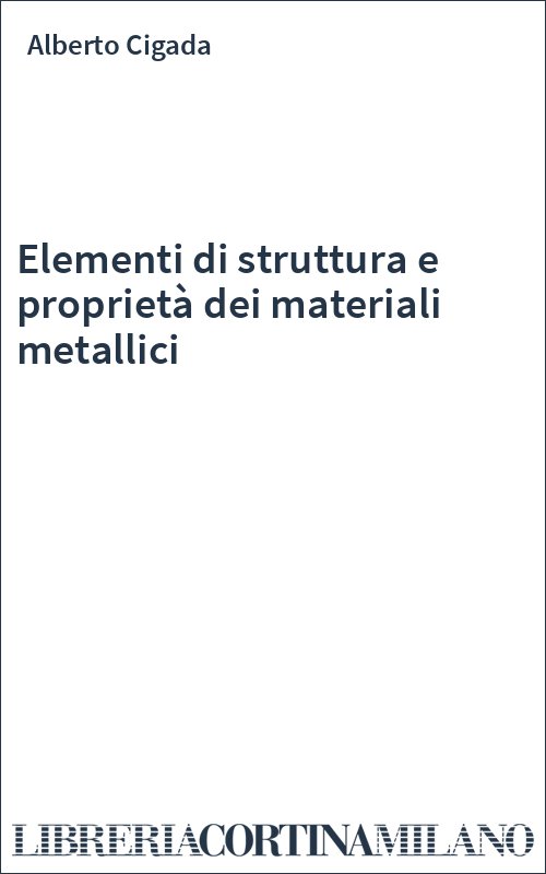 Elementi di struttura e proprietà dei materiali metallici