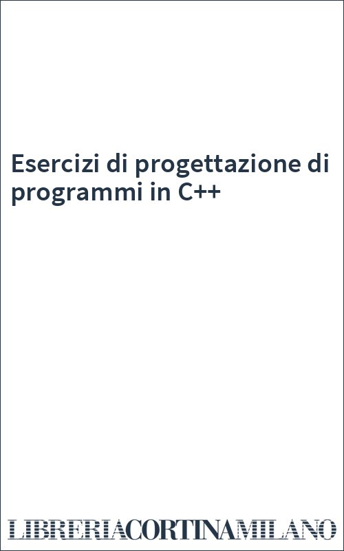 Esercizi di progettazione di programmi in C++
