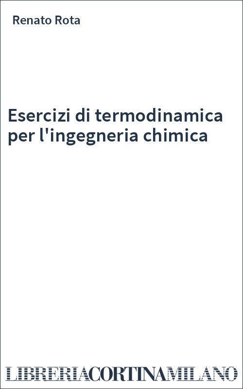 Esercizi di termodinamica per l'ingegneria chimica