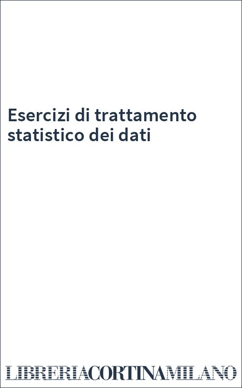 Esercizi di trattamento statistico dei dati