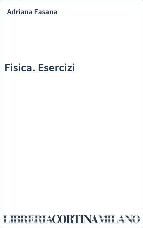 Fisica. Esercizi