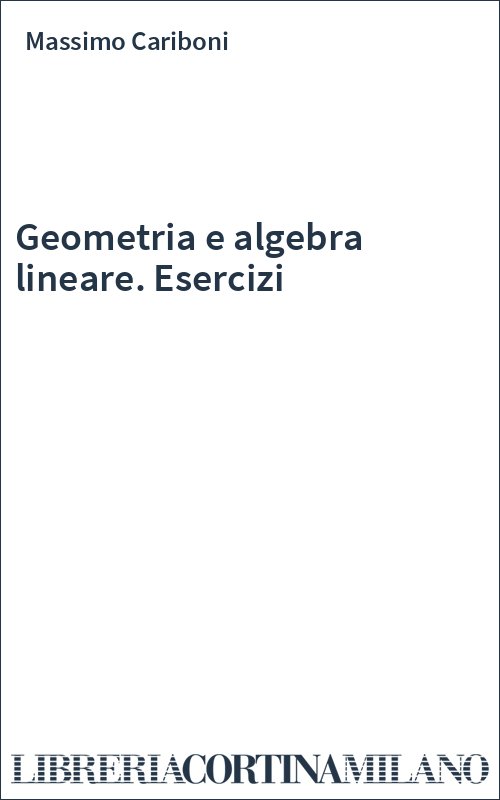 Geometria e algebra lineare. Esercizi