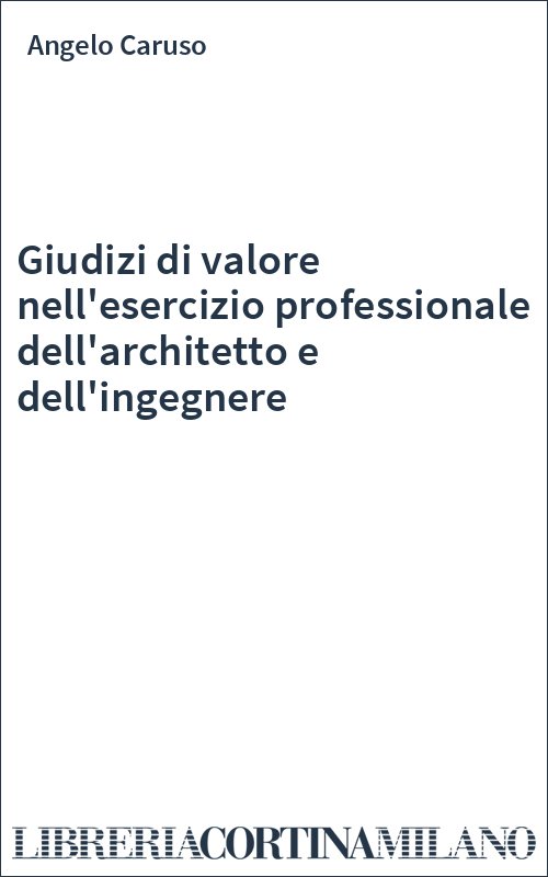 Giudizi di valore nell'esercizio professionale dell'architetto e dell'ingegnere