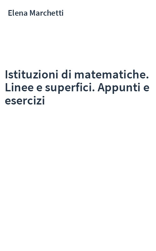 Istituzioni di matematiche. Linee e superfici. Appunti e esercizi