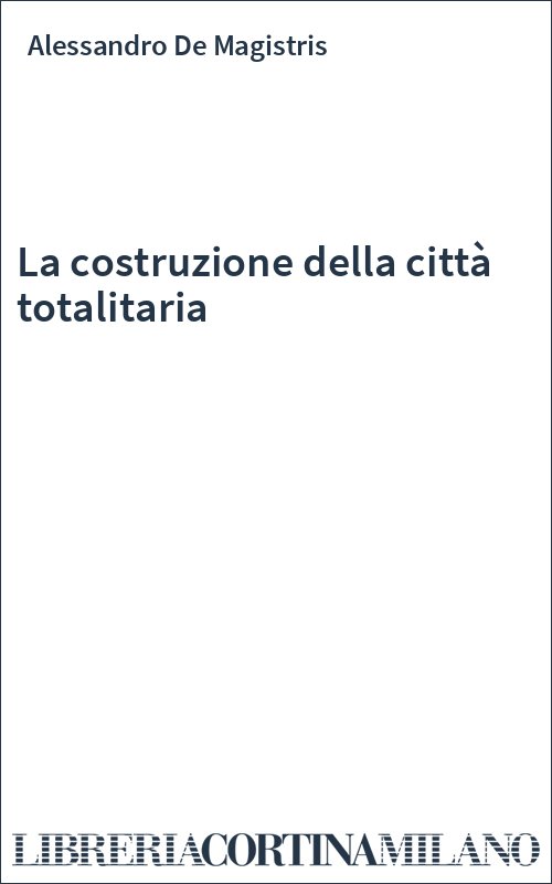 La costruzione della città totalitaria