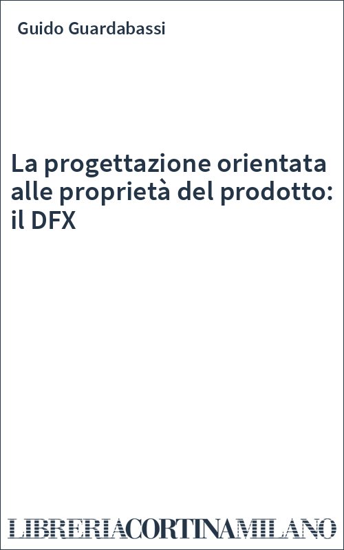 La progettazione orientata alle proprietà del prodotto: il DFX