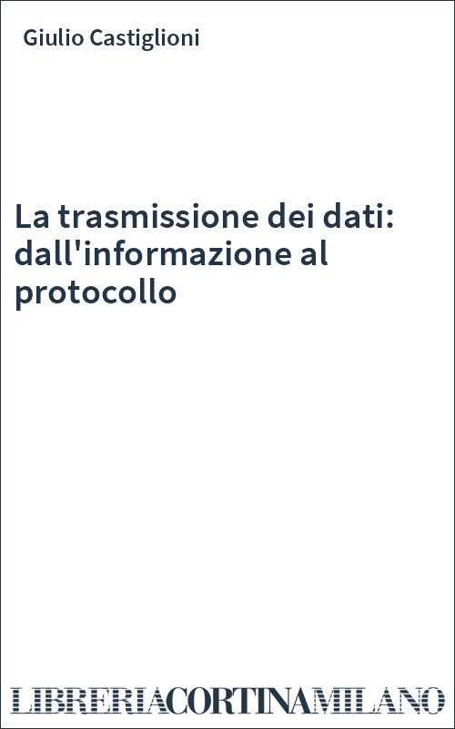 La trasmissione dei dati: dall'informazione al protocollo