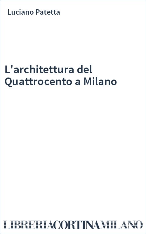 L'architettura del Quattrocento a Milano