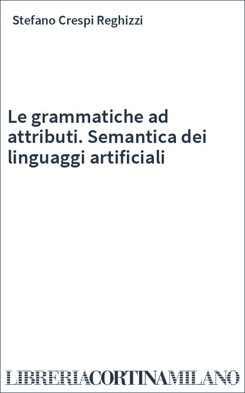 Le grammatiche ad attributi. Semantica dei linguaggi artificiali