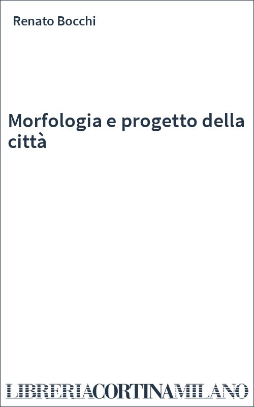 Morfologia e progetto della città