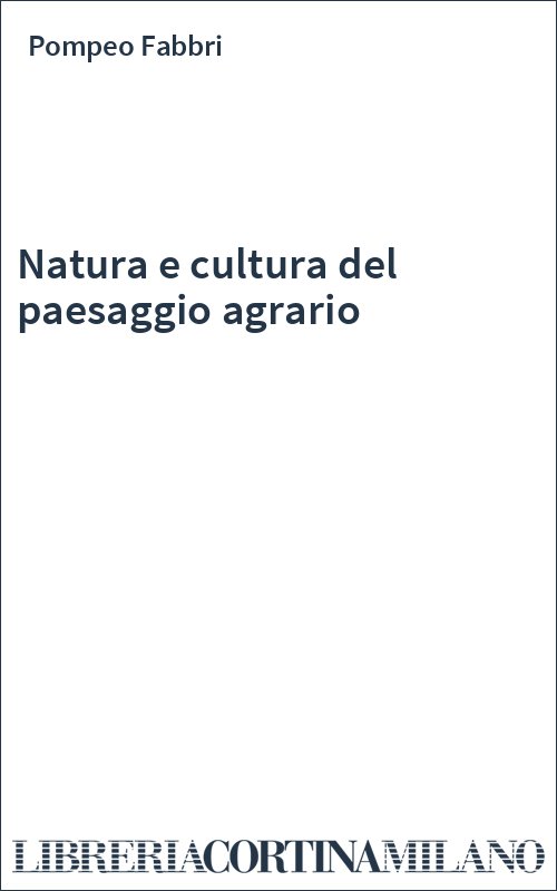 Natura e cultura del paesaggio agrario