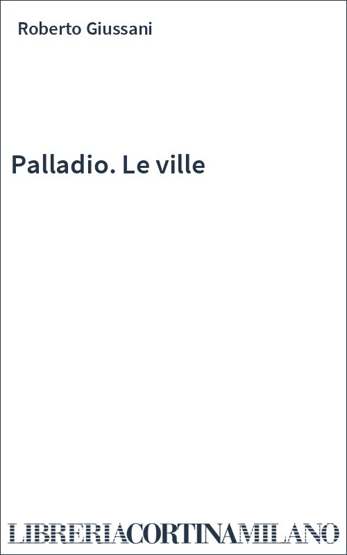 Palladio. Le ville