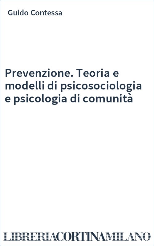 Prevenzione. Teoria e modelli di psicosociologia e psicologia di comunità