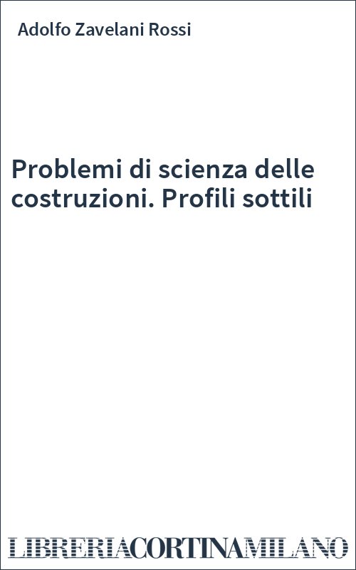 Problemi di scienza delle costruzioni. Profili sottili