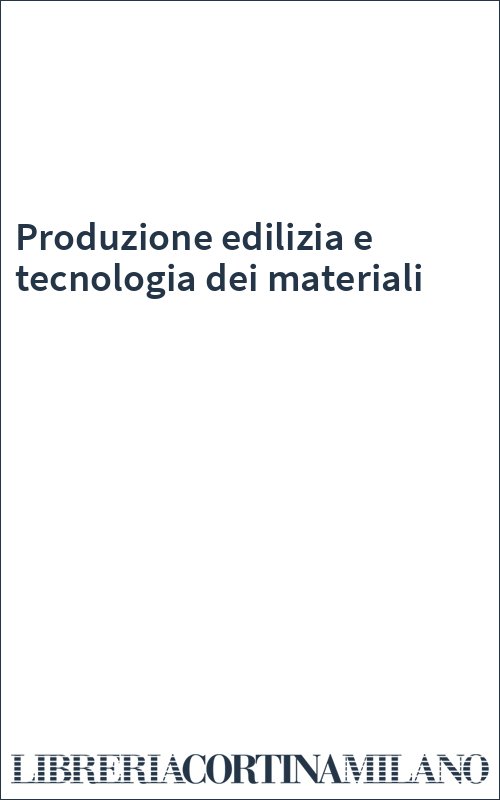 Produzione edilizia e tecnologia dei materiali