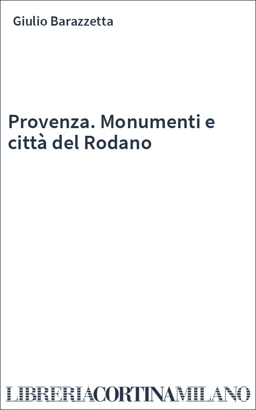 Provenza. Monumenti e città del Rodano