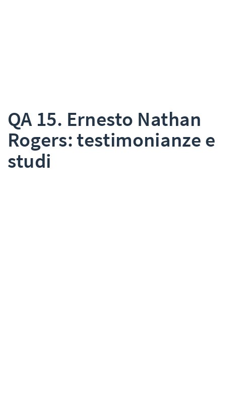 QA 15. Ernesto Nathan Rogers: testimonianze e studi