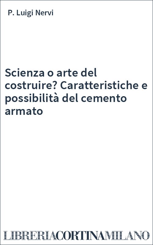 Scienza o arte del costruire? Caratteristiche e possibilità del cemento armato