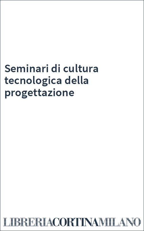 Seminari di cultura tecnologica della progettazione