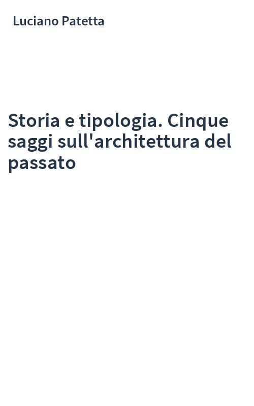 Storia e tipologia. Cinque saggi sull'architettura del passato