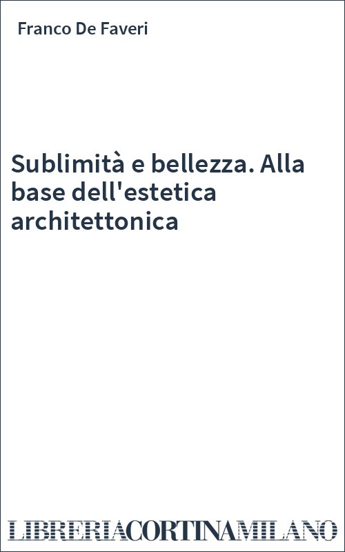 Sublimità e bellezza. Alla base dell'estetica architettonica