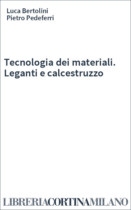 Tecnologia dei materiali. Leganti e calcestruzzo