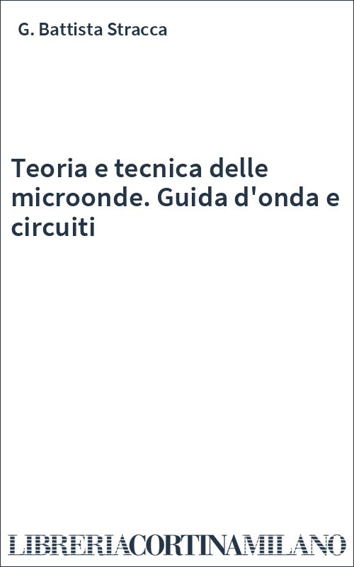 Teoria e tecnica delle microonde. Guida d'onda e circuiti