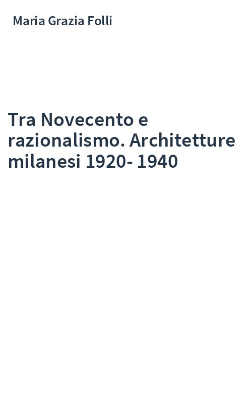 Tra Novecento e razionalismo. Architetture milanesi 1920-1940