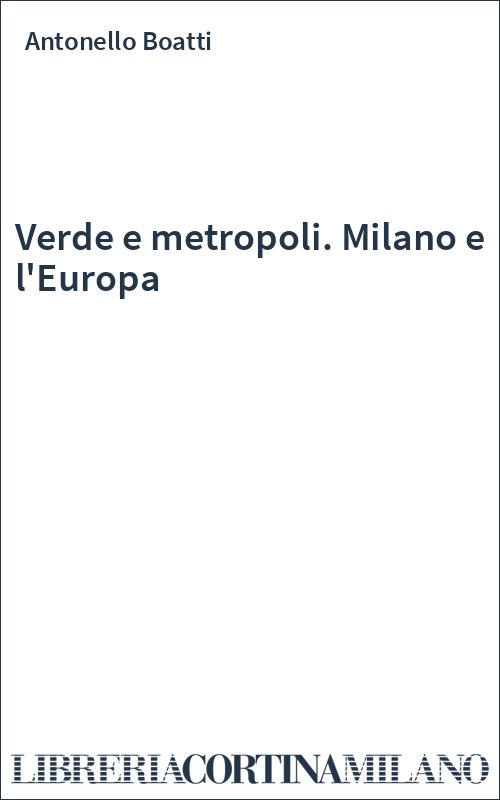 Verde e metropoli. Milano e l'Europa