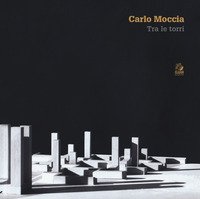 Carlo Moccia. Tra le torri