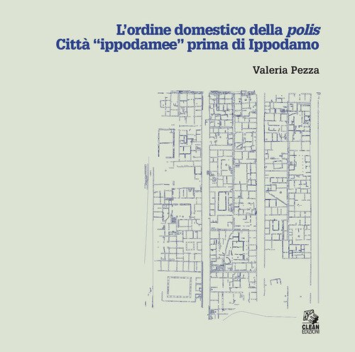 L'ordine domestico della polis. Città «ippodamee» prima di Ippodamo
