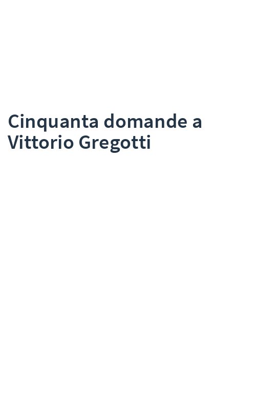 Cinquanta domande a Vittorio Gregotti