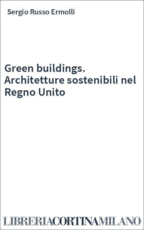 Green buildings. Architetture sostenibili nel Regno Unito