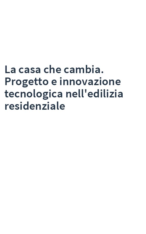 La casa che cambia. Progetto e innovazione tecnologica nell'edilizia residenziale