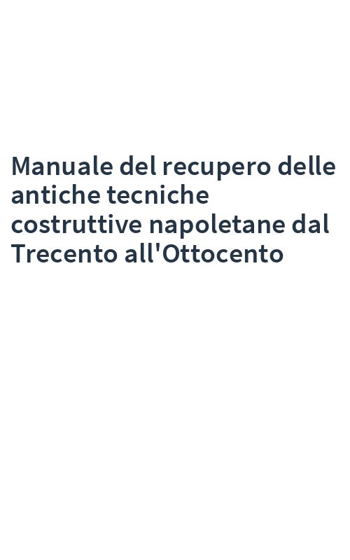 Manuale del recupero delle antiche tecniche costruttive napoletane dal Trecento all'Ottocento