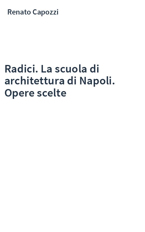Radici. La scuola di architettura di Napoli. Opere scelte
