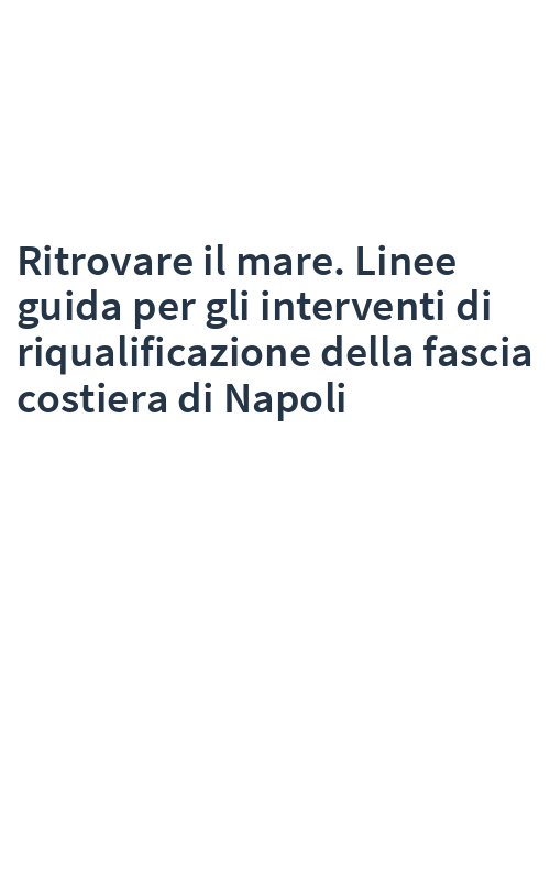 Ritrovare il mare. Linee guida per gli interventi di riqualificazione della fascia costiera di Napoli