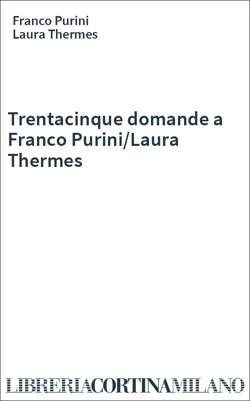 Trentacinque domande a Franco Purini/Laura Thermes
