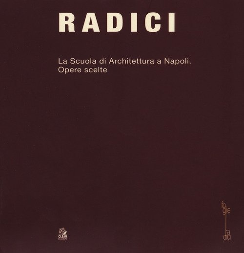 Radici. La scuola di architettura di Napoli. Opere scelte