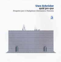 Uwe Schröder quid pro quo. Progetto per il «Padiglione Germania» a Venezia