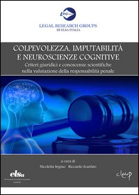 Colpevolezza, imputabilità e neuroscienze cognitive. Criteri giuridici e conoscenze scientifiche nella valutazione della responsabilità penale