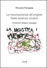 Le neuroscienze all'origine delle scienze umane. Percezione, disegno, linguaggio