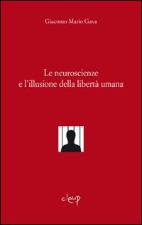Le neuroscienze e l'illusione della libertà umana