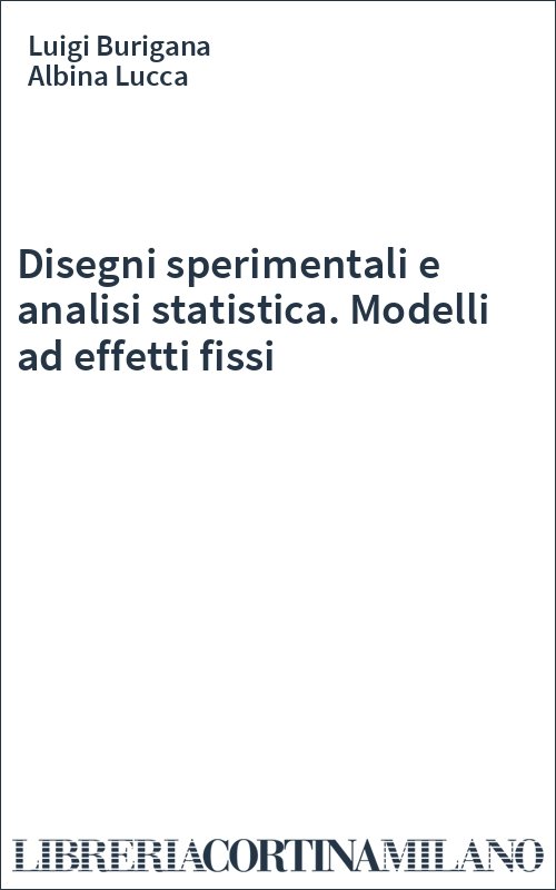 Disegni sperimentali e analisi statistica. Modelli ad effetti fissi