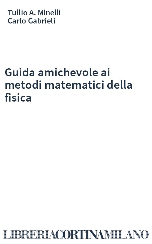 Guida amichevole ai metodi matematici della fisica