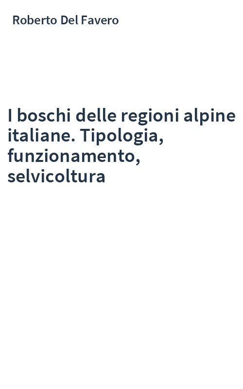 I boschi delle regioni alpine italiane. Tipologia, funzionamento, selvicoltura