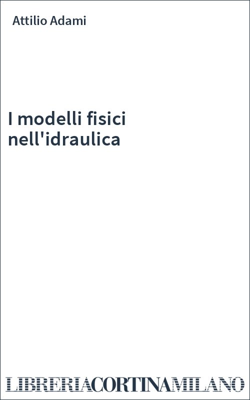I modelli fisici nell'idraulica