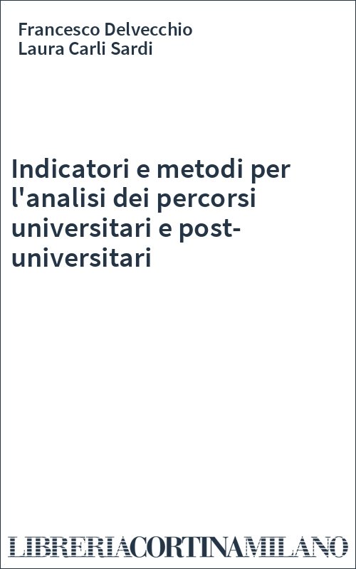 Indicatori e metodi per l'analisi dei percorsi universitari e post-universitari